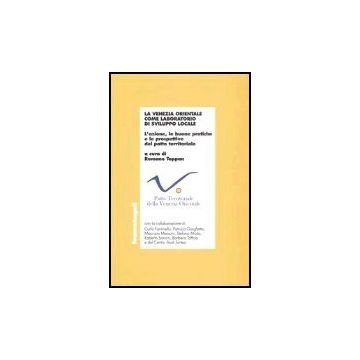 La Venezia Orientale Come Laboratorio Di Sviluppo Locale. L'azione, Le Buone  Pratiche E Le Prospettive Del Patto Territoriale - Toppan - Franco Angeli - 9788846459497