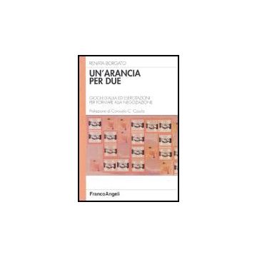 Un'arancia per due. Giochi d'aula ed esercitazioni per formare alla negoziazione