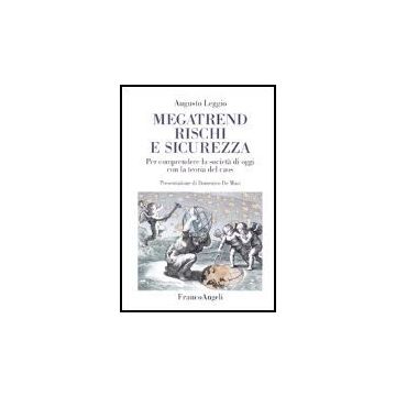 Megatrend, Rischi E Sicurezza. Per Comprendere La Societa' Di Oggi Con La Teoria Del Caos - Leggio Augusto - Franco Angeli - 9788846459725