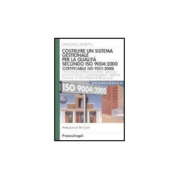 Costruire Un Sistema Gestionale Per La Qualita' Secondo Iso 9004: 2000 (certificabile Iso 9001:2000) - Ughetto Giacomo - Franco Angeli - 9788846459732