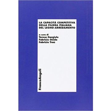 La Capacita' Competitiva Della Filiera Italiana Del Legno-arredamento  - Gargiulo; Onida; Trau' - Franco Angeli - 9788846459862
