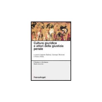 Cultura Giuridica E Attori Della Giustizia Penale - Balloni; Mosconi; Prina - Franco Angeli - 9788846460172