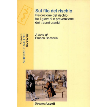 Sul Filo Del Rischio. Percezione Del Rischio Tra I Giovani E Prevenzione Dei Traumi Cranici - Beccaria - Franco Angeli - 9788846460233