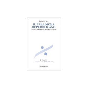 Il Paradigma Repubblicano. Saggio Sul Recupero Di Una Tradizione  - Sau Raffaella - Franco Angeli - 9788846460264