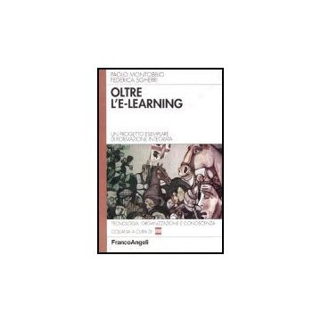 Oltre L'e-learning. Un Progetto Esemplare Di Formazione Integrata - Montobbio Paolo; Sgherri Federica - Franco Angeli - 9788846460349