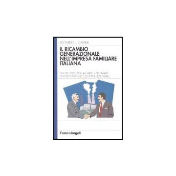 Ricambio Generazionale Nell'impresa Familiare Italiana. Un Metodo Per Valutare E Preparare Gli Eredi Alla Successione Aziendale - Gambel Edoardo L. - Franco Angeli - 9788846460882