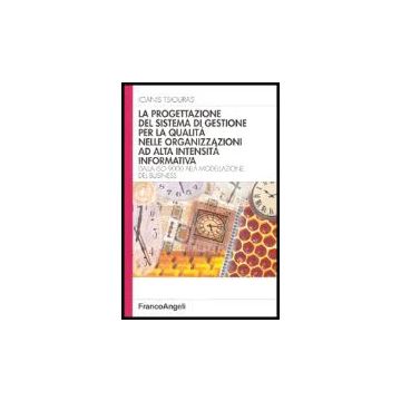 Progettazione Del Sistema Di Gestione Per La Qualita' Nelle Organizzazioni Ad (l Alta Intensita' Informativa. Dalla Iso 9000 Alla Modellazione Del Business - Tsiouras Ioanis - Franco Angeli - 9788846460943