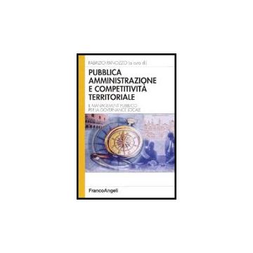 Pubblica Amministrazione E Competitivita' Territoriale. Il Management Pubblico Per La Governance Locale - Panozzo - Franco Angeli - 9788846461315