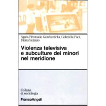 Violenza Televisiva E Subculture Dei Minori Nel Meridione - Piromallo_gambardella Agata; Paci Gabriella; Salzano Diana - Franco Angeli - 9788846461322