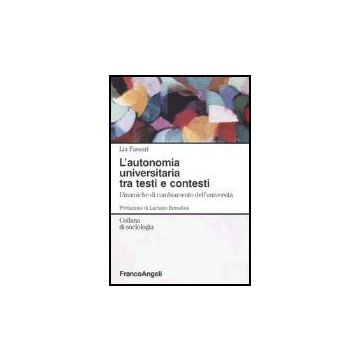 L' Autonomia Universitaria Tra Testi E Contesti. Dinamiche Di Cambiamento  Dell'universita' - Fassari Lia - Franco Angeli - 9788846461919