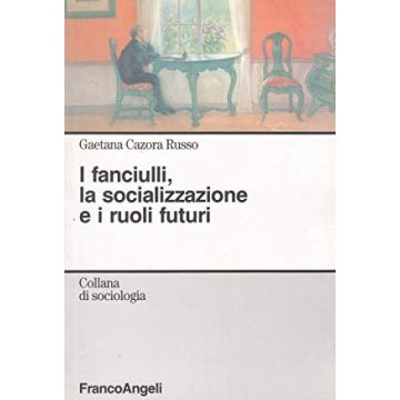 I Fanciulli, La Socializzazione E I Ruoli Futuri  - Cazora_russo Gaetana - Franco Angeli - 9788846462855