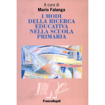 I Modi Della Ricerca Educativa Nella Scuola Primaria  - Falanga - Franco Angeli - 9788846463005