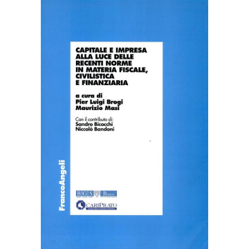 Capitale E Impresa Alla Luce Delle Recenti Norme In Materia Fiscale, Civilistica E Finanziaria - Brogi; Masi - Franco Angeli - 9788846463104