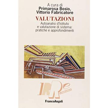 Valutazioni. Autoanalisi D'istituto E Valutazione Di Sistema: Pratiche E Approfondimenti - Bosio; Fabricatore - Franco Angeli - 9788846463111