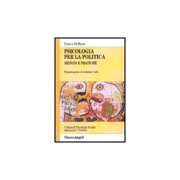 Psicologia Per La Politica. Metodi E Pratiche - Di Maria Franco - Franco Angeli - 9788846463425