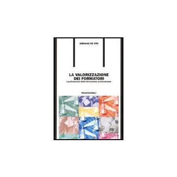 La Valorizzazione Dei Formatori. I Professional Della Formazione Professionale  - De Vita - Franco Angeli - 9788846463586