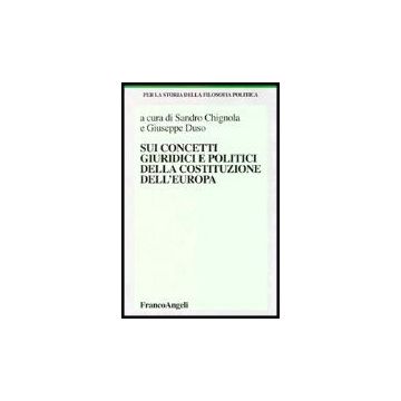 Sui Concetti Giuridici E Politici Della Costituzione Dell'europa - Chignola; Duso - Franco Angeli - 9788846463838