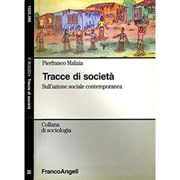 Tracce Di Societa. Sull'azione Sociale Contemporanea - Malizia Pierfranco - Franco Angeli - 9788846463852