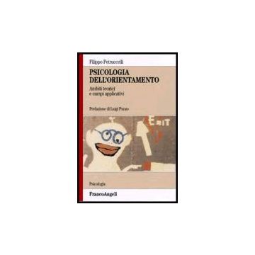 Psicologia Dell'orientamento. Ambiti Teorici E Campi Applicativi - Petruccelli - Franco Angeli - 9788846463920