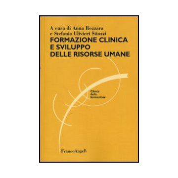 Formazione Clinica E Sviluppo Delle Risorse Umane - Rezzara; Ulivieri Stiozzi - Franco Angeli - 9788846464019