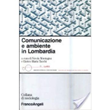 Comunicazione E Ambiente In Lombardia - Montagna - Franco Angeli - 9788846464095