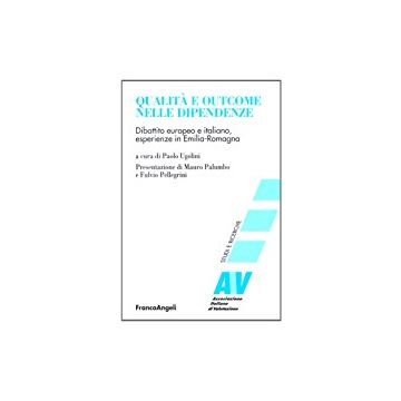 Qualita' E Outcome Nelle Dipendenze. Dibattito Europeo E Italiano, Esperienze In Emilia Romagna - Ugolini - Franco Angeli - 9788846464415