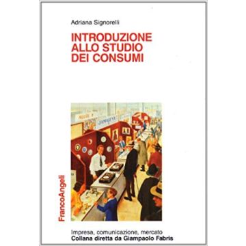 Introduzione Allo Studio Dei Consumi - Signorelli Adriana - Franco Angeli - 9788846464774
