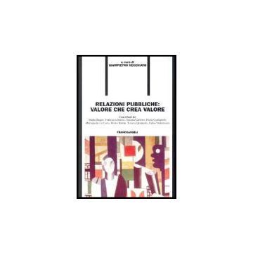 Relazioni Pubbliche: Valore Che Crea Valore - Vecchiato - Franco Angeli - 9788846464859