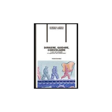 Dirigere, Guidare, Coinvolgere. L'arte Del Comando E La Gestione Dei Collaboratori - Laterza Domenico; Tommasi Massimo - Franco Angeli - 9788846464897