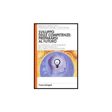 Sviluppo Delle Competenze: Prepararsi Al Futuro. Metamorfosi, Un Programma Per Il Potenziamento Delle Abilita' Cognitivo-emotive - Almacolle Franco; Missio Vincenzo; Zanini Luigi - Franco Angeli - 9788846464941