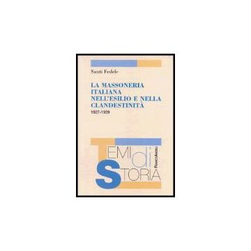 La Massoneria Italiana Nell'esilio E Nella Clandestinita' 1927-1939  - Fedele Santi - Franco Angeli - 9788846465269