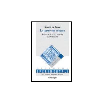 Le Parole Che Contano. Proposte Di Analisi Testuale Automatizzata  - La Torre Mauro - Franco Angeli - 9788846465320