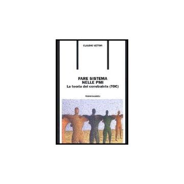 Toc Fare Sistema Nella Pmi. La Teoria Dei Constraints  - Vettor Claudio - Franco Angeli - 9788846465832