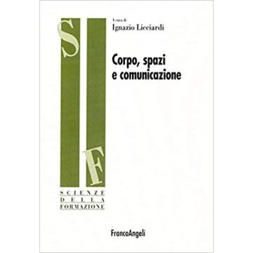 Corpo, Spazi E Comunicazione - Licciardi - Franco Angeli - 9788846466150