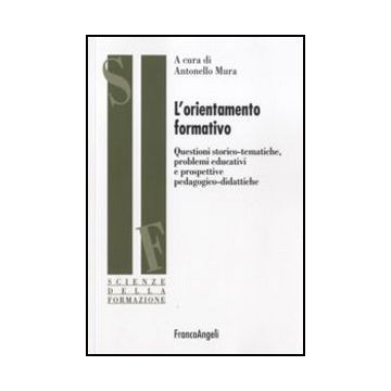 L'orientamento formativo. Questioni storico-tematiche, problemi educativi e prospettive pedagogico-didattiche - Mura - Franco Angeli - 9788846466419