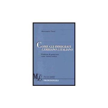 Come Gli Immigrati Cambiano L'italiano. L'italiano Di Peruviane Come Varieta' Etnica - Vietti Alessandro - Franco Angeli - 9788846466594