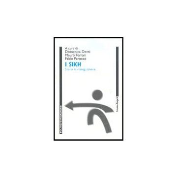 I Sikh. Storia E Immigrazione  - Denti; Ferrari; Perocco - Franco Angeli - 9788846466907