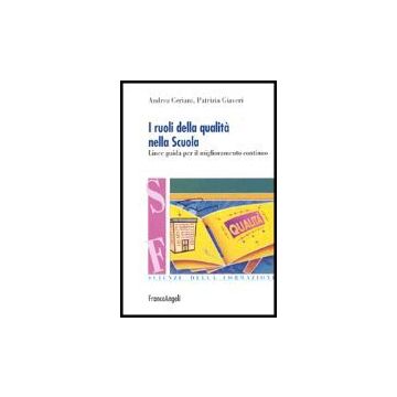 I Ruoli Della Qualita' Nella Scuola. Linee Guida Per Il Miglioramento Continuo  - Ceriani Andrea; Giaveri Patrizia - Franco Angeli - 9788846468062