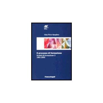 Il Processo Di Formazione. Scritti Di Formazione 1981-2005  - Quaglino G. Piero - Franco Angeli - 9788846468116