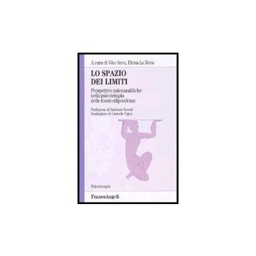 Lo Spazio Dei Limiti. Prospettive Psicoanalitiche Nella Psicoterapia Delle  Tossicodipendenze - Sava; La Rosa - Franco Angeli - 9788846468192