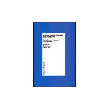 Il Contenuto Sociale Dei Prodotti. Indagine Sul Consumo Responsabile  - Casati; Sali - Franco Angeli - 9788846468284