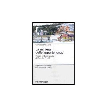 La Miniera Delle Appartenenze. Viaggio Nella Comunita' Di Cave Del Predil  - Delli_zotti Giovanni - Franco Angeli - 9788846468499
