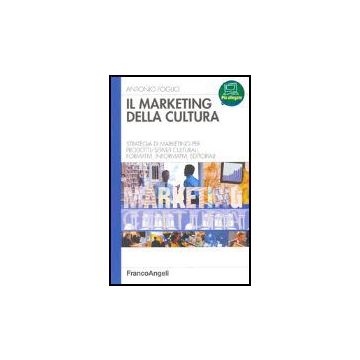 Marketing Della Cultura. Strategia Di Marketing Per Profotti­servizi Culturali,  Formativi, Informativi, Editoriali - Foglio Antonio - Franco Angeli - 9788846468536