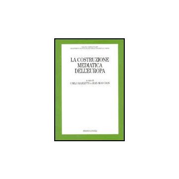 La Costruzione Mediatica Dell'europa  - Marletti; Mouchon - Franco Angeli - 9788846469113