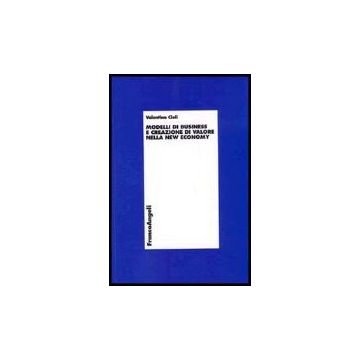 Modelli Di Business E Creazione Di Valore Nella New Economy - Cioli Valentina - Franco Angeli - 9788846469373
