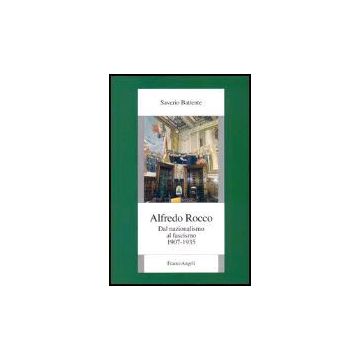 Alfredo Rocco. Dal Nazionalismo Al Fascismo 1907-1935 - Battente Saverio - Franco Angeli - 9788846470256