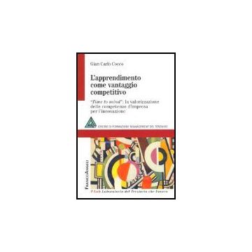 Apprendimento Come Vantaggio Competitivo. Time To Mind: La Valorizzazione Delle  Competenze D'impresa Per L'innovazione - Cocco G. Carlo - Franco Angeli - 9788846470638