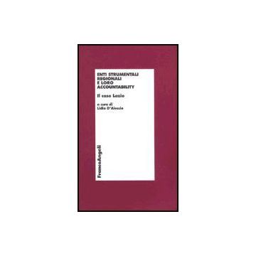 Enti Strumentali Regionali E Loro Accountability. Il Caso Lazio - D'alessio - Franco Angeli - 9788846471079