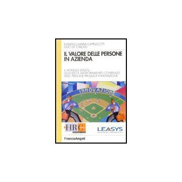 Il Valore Delle Persone In Azienda. Il Modello Leasys: Quando Il Miglioramento  Continuo Delle Persone Produce Innovazione - Cappuccitti Emiliano M.; De Carolis Ugo - Franco Angeli - 9788846471178