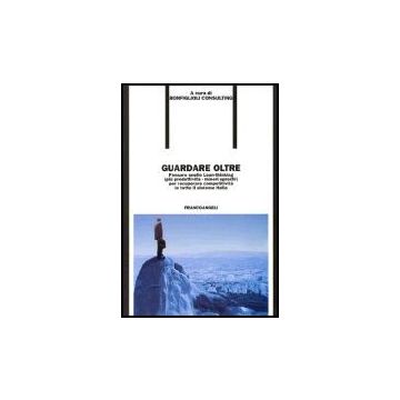 Guardare Oltre. Pensare Snello Lean-thinking (piu' Produttivita', Minori Sprechi Per Recuperare Competitivita' In Tutto Il Sistema Italia - Bonfiglioli Consulting - Franco Angeli - 9788846471475